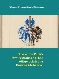 Werner Frhr. v. Zurek Eichenau - The noble Polish family Alabanda. Die adlige polnische Familie Alabanda..