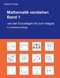 Werner Fricke - Mathematik verstehen Band 1 - Von den Grundlagen bis zum Integral.