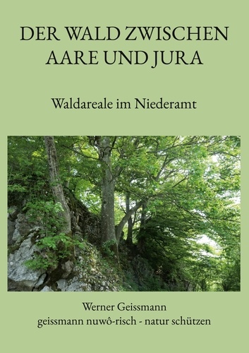 Der Wald zwischen Aare und Jura. Waldareale im Niederamt