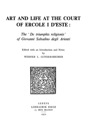 Art and Life at the Court of Ercole I d'Este : The «De Triumphis religionis» of Giovanni Sabadino degli Arienti