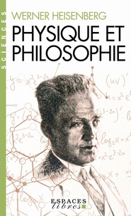 Werner Heinsenberg - Physique et Philosophie - La science moderne en révolution.