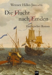 Werner Hilko Janssen - Die Flucht nach Emden - Dias Martyrium des Jean Edmond.