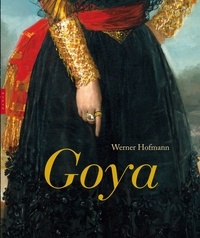 Werner Hofmann - Goya : du ciel à l'enfer en passant par le monde.