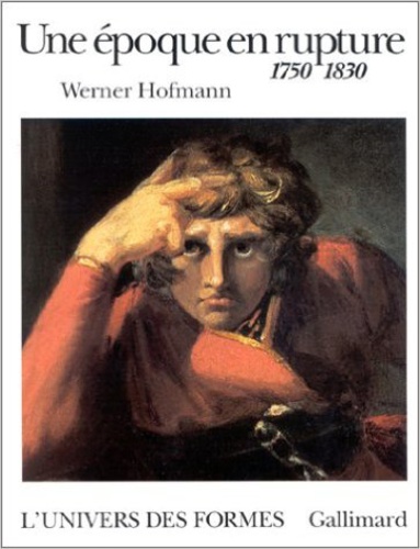 Werner Hofmann - Une époque en rupture - 1750-1830.