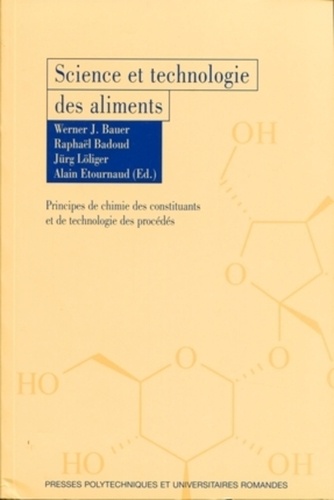 Werner J. Bauer et Raphaël Badoud - Science et technologie des aliments - Principes de chimie des constituants et de technologie des procédés.