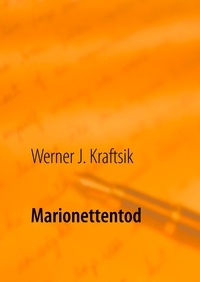 Werner J. Kraftsik - Marionettentod - die Läuterung eines Lügners.