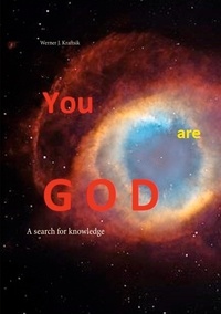 Werner J. Kraftsik - YOU are GOD - A search for knowledge.