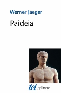 Werner Jaeger - Paideia - La formation de l'homme grec. La Grèce archaïque ; Le génie d'Athènes.