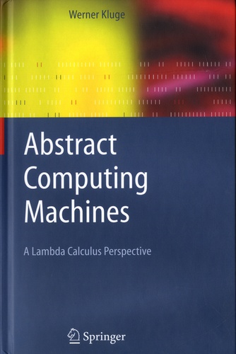 Werner Kluge - Abstract Computing Machines - A Lambda Calculus Perspectives.