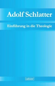 Adolf Schlatter - Einführung in die Theologie