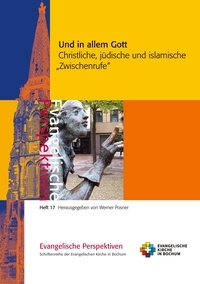 Werner Posner - Und in allem Gott - Christliche, jüdische und islamische ,Zwischenrufe'.