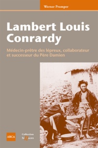 Werner Promper - Lambert Louis Conrardy - Médecin-prêtre des lépreux, collaborateur et successeur du Père Damien.