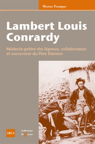 Lambert Louis Conrardy. Médecin-prêtre des lépreux, collaborateur et successeur du Père Damien