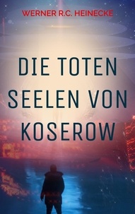 Werner R.C. Heinecke - Die toten Seelen von Koserow.