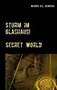 Werner R.C. Heinecke - Sturm im Glashaus - Secret World.