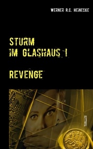 Werner R.C. Heinecke - Sturm im Glashaus - Revenge.