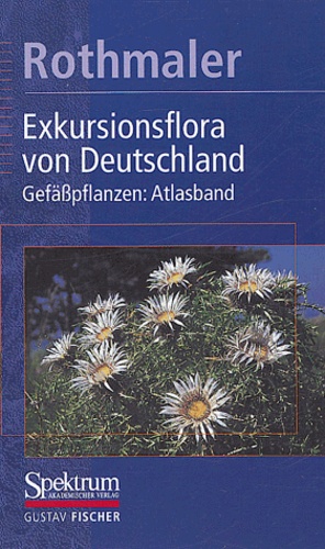 Werner Rothmaler et  Collectif - Exkursionsflora von Deutschland - Band 3 : Gefässpflanzen : Atlasband.