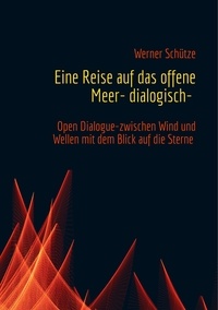 Werner Schütze - Eine Reise auf das offene Meer- dialogisch-.
