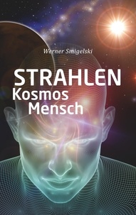 Werner Smigelski - Strahlen, Kosmos, Mensch.