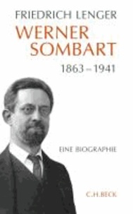 Werner Sombart 1863 - 1941 - Eine Biographie.