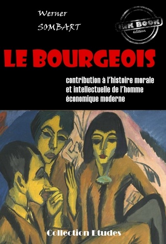‎Le bourgeois : contribution à l'histoire morale et intellectuelle de l'homme économique moderne [édition intégrale revue et mise à jour]