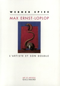 Werner Spies - Max Ernst-Loplop - L'artiste et son double.