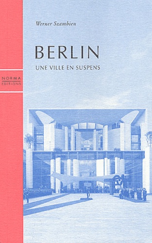 Werner Szambien - Berlin - Une ville en suspens.