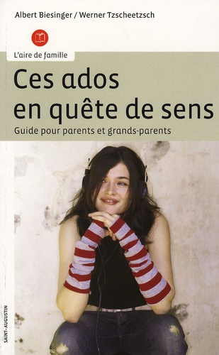 Werner Tzscheetzsch et Joseph A. Biesinger - Ces ados en quête de sens - Guide pour parents et grands-parents.