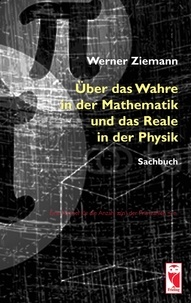 Werner Ziemann - Über das Wahre in der Mathematik und das Reale in der Physik - Sachbuch.