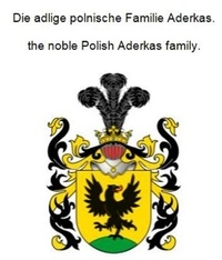 Werner Zurek - Die adlige polnische Familie Aderkas. The noble Polish Aderkas family..