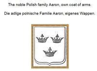 Werner Zurek - The noble Polish family Aaron, own coat of arms. Die adlige polnische Familie Aaron, eigenes Wappen..