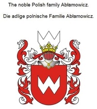 Werner Zurek - The noble Polish family Ablamowicz. Die adlige polnische Familie Ablamowicz..