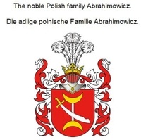 Werner Zurek - The noble Polish family Abrahimowicz. Die adlige polnische Familie Abrahimowicz..