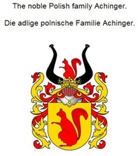 Werner Zurek - The noble Polish family Achinger. Die adlige polnische Familie Achinger..