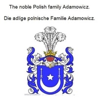 Werner Zurek - The noble Polish family Adamowicz. Die adlige polnische Familie Adamowicz..