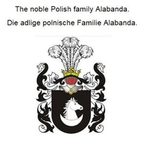 Werner Zurek - The noble Polish family Alabanda. Die adlige polnische Familie Alabanda..