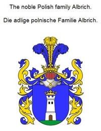 Werner Zurek - The noble Polish family Albrich. Die adlige polnische Familie Albrich..