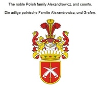 Werner Zurek - The noble Polish family Alexandrowicz, and counts. Die adlige polnische Familie Alexandrowicz, und Grafen..