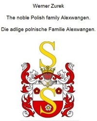 Werner Zurek - The noble Polish family Alexwangen. Die adlige polnische Familie Alexwangen..