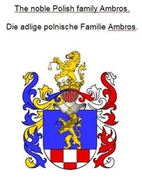 Werner Zurek - The noble Polish family Ambros. Die adlige polnische Familie Ambros..