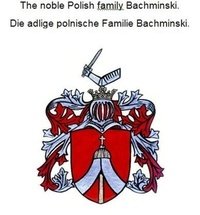 Werner Zurek - The noble Polish family Bachminski. Die adlige polnische Familie Bachminski..