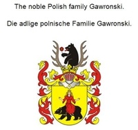 Livres pdf télécharger gratuitement The noble Polish family Gawronski. Die adlige polnische Familie Gawronski.