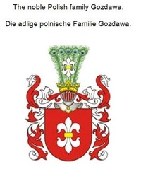 Werner Zurek - The noble Polish family Gozdawa. Die adlige polnische Familie Gozdawa..