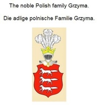Werner Zurek - The noble Polish family Grzyma. Die adlige polnische Familie Grzyma..