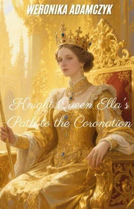 Knight Queen: Ella's Path to the Coronation