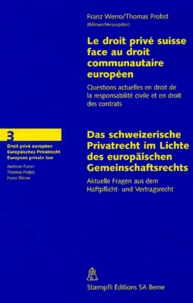 Le droit privé suisse face au droit communautaire européen : Das schweizerische Privatrecht im Lichte des europäischen Gemeinschaftsrechts