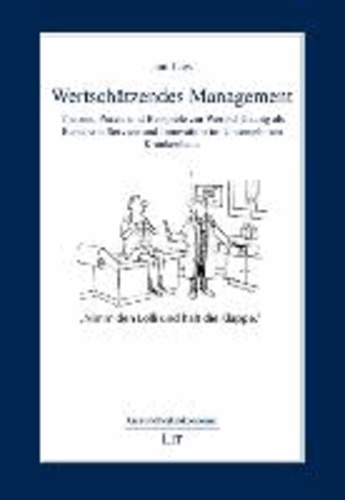 Wertschätzendes Management - Theorie, Praxis und Beispiele zur Wertschätzung als Basis von Service und Innovation im Unternehmen Krankenhaus.