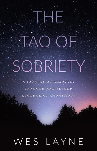  Wes Layne - The Tao of Sobriety: A Journey of Recovery Through and Beyond Alcoholics Anonymous.