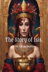  Wes Penre - The Story of Isis and the War on Bloodlines.