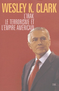 Wesley K Clark - L'Irak, le terrorisme et l'empire américain.